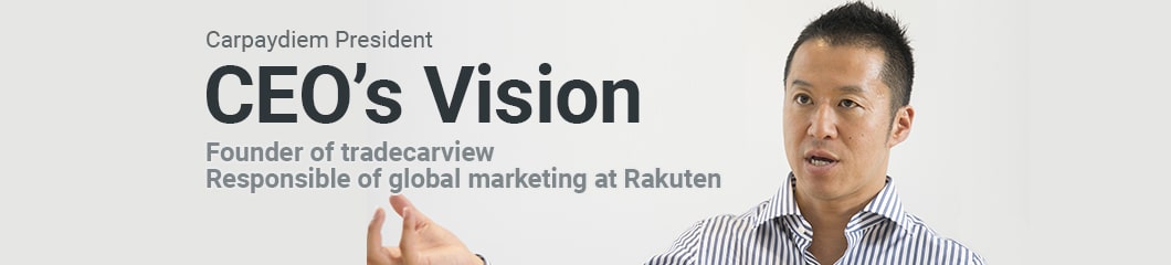 Carpaydiem President CEO's Vision - Founder of Tradecarview, Responsible of global marketing at Rakuten